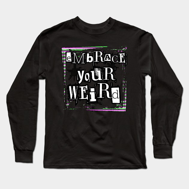 Embrace your weird Long Sleeve T-Shirt by Kbetz